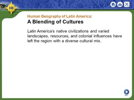 Human Geography of Latin America: A Blending of Cultures Latin America’s native civilizations and varied landscapes, resources, and colonial influences.