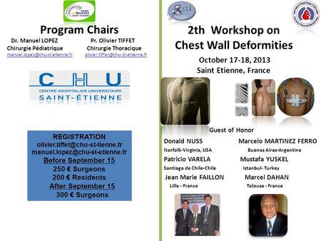 2th Workshop on Chest Wall Deformities October 17-18, 2013 Saint Etienne, France Guest of Honor Donald NUSS Marcelo MARTINEZ FERRO Norfolk-Virginia, USA.