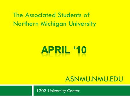 ASNMU.NMU.EDU 1203 University Center The Associated Students of Northern Michigan University.