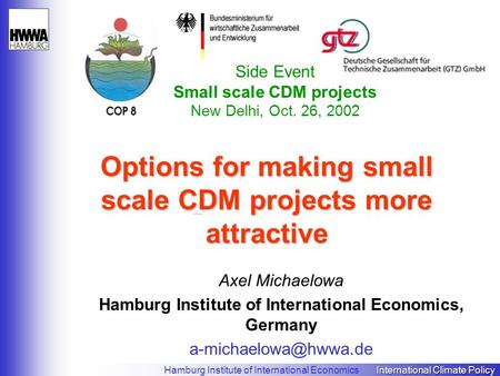 International Climate Policy Hamburg Institute of International Economics International Climate Policy Options for making small scale CDM projects more.