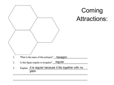 Coming Attractions: regular It is regular because it fits together with no gaps. hexagon.