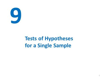 1 9 Tests of Hypotheses for a Single Sample. © John Wiley & Sons, Inc. Applied Statistics and Probability for Engineers, by Montgomery and Runger. 9-1.