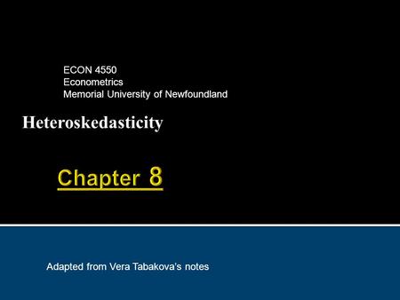 Heteroskedasticity ECON 4550 Econometrics Memorial University of Newfoundland Adapted from Vera Tabakova’s notes.