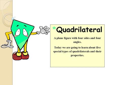 A plane figure with four sides and four angles.