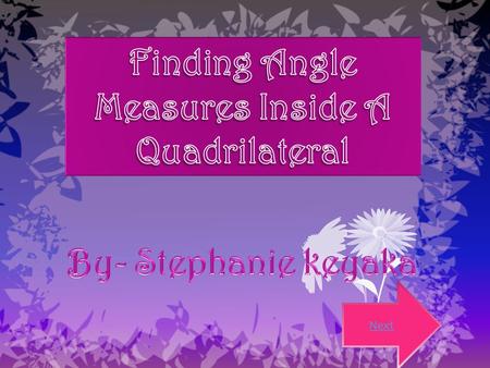 Next Click HereHere Rectangle-4 right angles Parallelogram - 4 parallel angles Square-4 right angles 4 congruent sides Trapezoid- one pair of parallel.