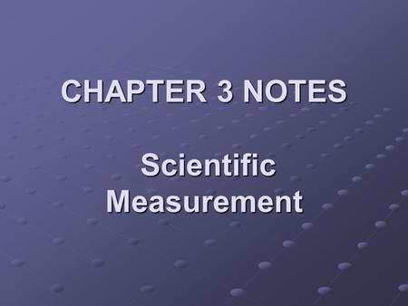 CHAPTER 3 NOTES Scientific Measurement. Measurement Qualitative measurements give results in descriptive, nonnumeric form. (Red balloon, tiny animal)