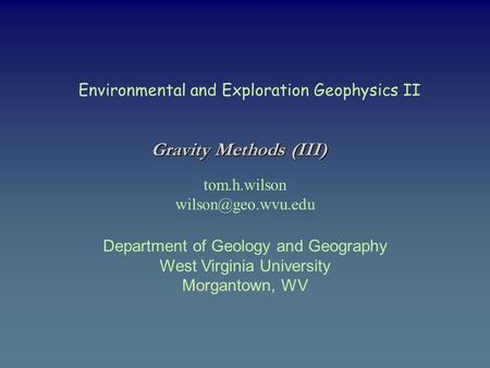 Environmental and Exploration Geophysics II tom.h.wilson Department of Geology and Geography West Virginia University Morgantown, WV.