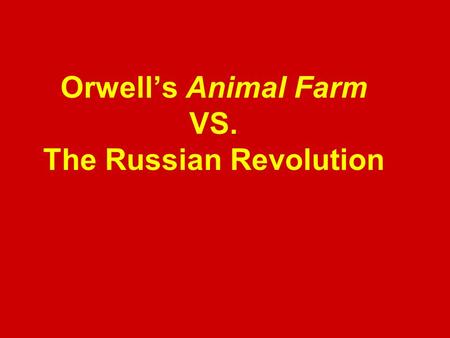 Orwell’s Animal Farm VS. The Russian Revolution. Russian Society Russia was in an appalling state of poverty while the Tsar lived in luxury. There was.