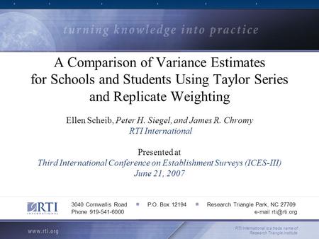 A Comparison of Variance Estimates for Schools and Students Using Taylor Series and Replicate Weighting Ellen Scheib, Peter H. Siegel, and James R. Chromy.