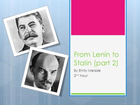 From Lenin to Stalin (part 2) By Emily Meade 2 nd hour.