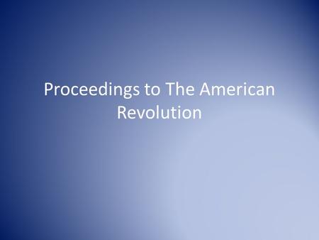 Proceedings to The American Revolution The French and Indian War The British ended up winning the war but it was very costly and put stress on the nations.