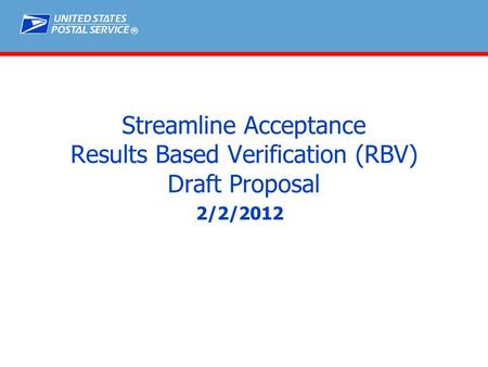 ® 2/2/2012 Streamline Acceptance Results Based Verification (RBV) Draft Proposal.