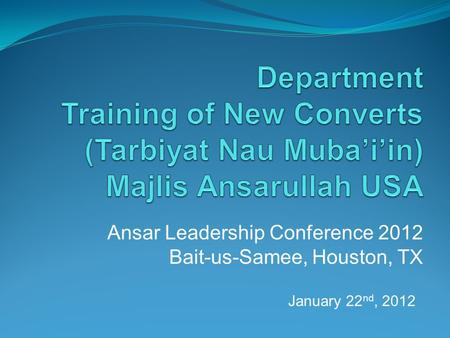 January 22 nd, 2012 Ansar Leadership Conference 2012 Bait-us-Samee, Houston, TX.