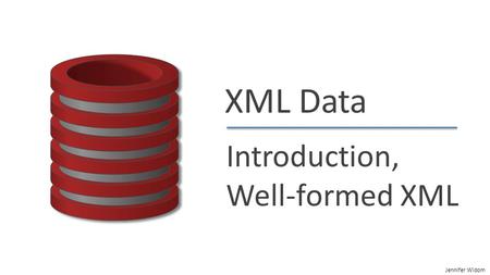 Jennifer Widom XML Data Introduction, Well-formed XML.