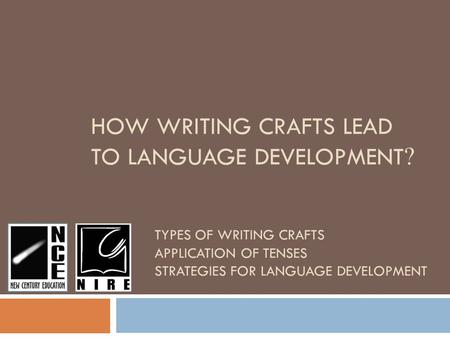 HOW WRITING CRAFTS LEAD TO LANGUAGE DEVELOPMENT ? TYPES OF WRITING CRAFTS APPLICATION OF TENSES STRATEGIES FOR LANGUAGE DEVELOPMENT.