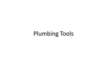 Plumbing Tools. 103. 45˚ Pipe Elbow 45˚ Pipe Elbow Making a 45 degree turn with a pipe.