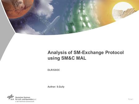 Folie 1 Analysis of SM-Exchange Protocol using SM&C MAL DLR/GSOC Author: S.Gully.