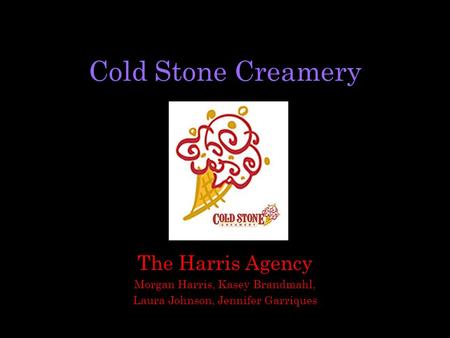 Cold Stone Creamery The Harris Agency Morgan Harris, Kasey Brandmahl, Laura Johnson, Jennifer Garriques.