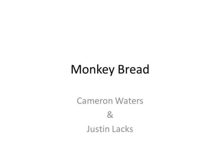 Monkey Bread Cameron Waters & Justin Lacks. Monkey Bread recipe Ingredients 1/2 cup granulated sugar 1 teaspoon cinnamon 2 cans (16.3 oz each) buttermilk.