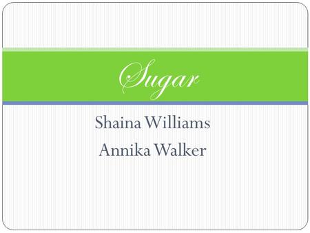 Shaina Williams Annika Walker Sugar. America Runs on Sugar!