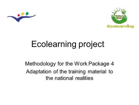 Ecolearning project Methodology for the Work Package 4 Adaptation of the training material to the national realities.