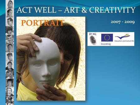 ACT WELL – ART & CREATIVITY 2007 - 2009. ACT WELL – ART & CREATIVITY The four partner countries including Slovenia, Training, Occupation and Care Centre.