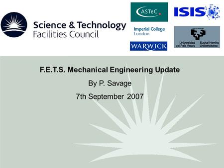 F.E.T.S. Mechanical Engineering Update By P. Savage 7th September 2007.