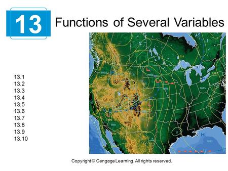 Functions of Several Variables 13 Copyright © Cengage Learning. All rights reserved. 13.1 13.2 13.3 13.4 13.5 13.6 13.7 13.8 13.9 13.10.