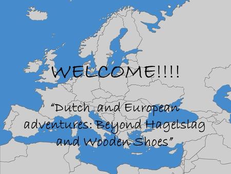 “Dutch and European adventures: Beyond Hagelslag and Wooden Shoes”