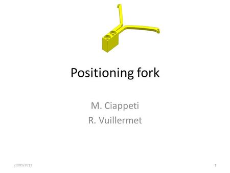 Positioning fork M. Ciappeti R. Vuillermet 29/09/20111.