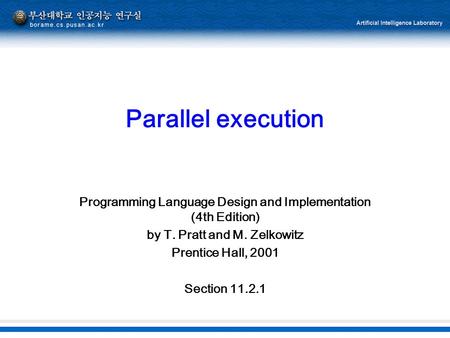 Parallel execution Programming Language Design and Implementation (4th Edition) by T. Pratt and M. Zelkowitz Prentice Hall, 2001 Section 11.2.1.