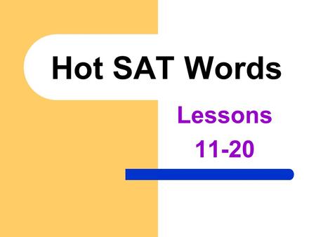 Hot SAT Words Lessons 11-20 LESSON # 14 ENERVATED!!! Lacking Energy Lacking Movement No GET-UP-AND-GO!