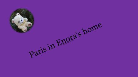 Paris in Enora's home written by Enora Le Berre. It is here.. Enora's home!