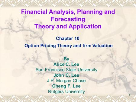 Financial Analysis, Planning and Forecasting Theory and Application By Alice C. Lee San Francisco State University John C. Lee J.P. Morgan Chase Cheng.