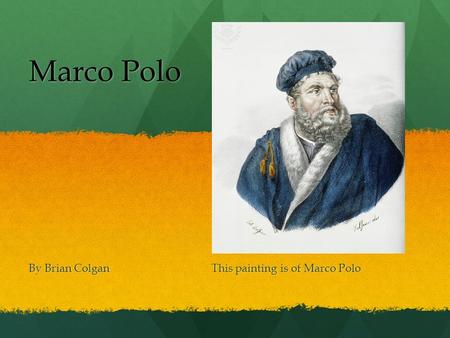 Marco Polo By Brian Colgan This painting is of Marco Polo.