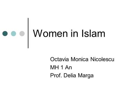 Women in Islam Octavia Monica Nicolescu MH 1 An Prof. Delia Marga.