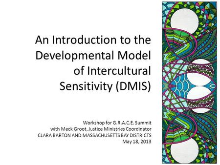 An Introduction to the Developmental Model of Intercultural Sensitivity (DMIS) Workshop for G.R.A.C.E. Summit with Meck Groot, Justice Ministries Coordinator.