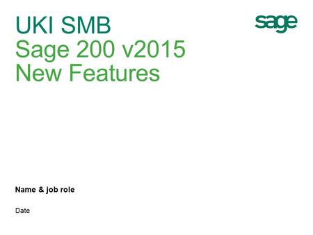 UKI SMB Sage 200 v2015 New Features Name & job role Date.