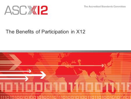 The Benefits of Participation in X12. 2 X12 Participation… Accelerates the your organization’s mission/vision/strategy –All organizations that participate.