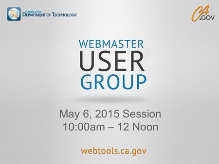 May 6, 2015 Session 10:00am – 12 Noon. Agenda 2 TopicPresenter / FacilitatorTimeframe  Welcome Michael Chen5 min.  CA Web Publishing Richard Lehman55.