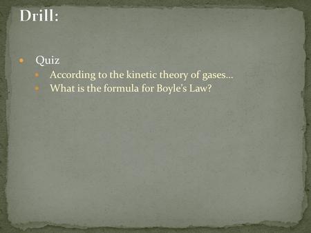 Quiz According to the kinetic theory of gases… What is the formula for Boyle’s Law?