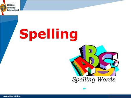 Www.company.com Spelling www.alliance.k12.ec. www.company.com Agenda www.alliance.k12.ec 1.Introduce the Spelling Words 2.Meaning 3.Sounds (Phonics) 4.Spelling.