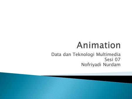 Data dan Teknologi Multimedia Sesi 07 Nofriyadi Nurdam.