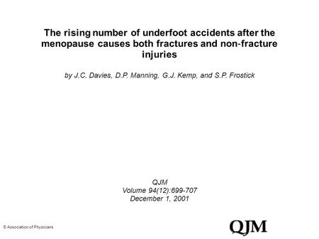 The rising number of underfoot accidents after the menopause causes both fractures and non ‐ fracture injuries by J.C. Davies, D.P. Manning, G.J. Kemp,