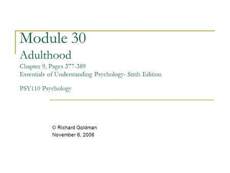 Module 30 Adulthood Chapter 9, Pages 377-389 Essentials of Understanding Psychology- Sixth Edition PSY110 Psychology © Richard Goldman November 6, 2006.