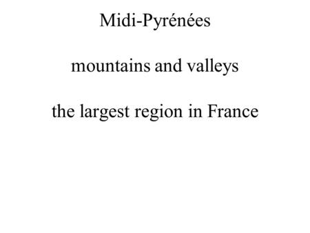 Midi-Pyrénées mountains and valleys the largest region in France.