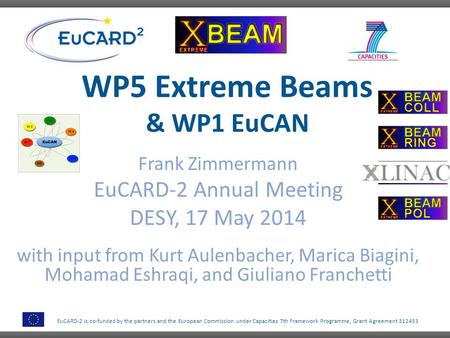 EuCARD-2 is co-funded by the partners and the European Commission under Capacities 7th Framework Programme, Grant Agreement 312453 WP5 Extreme Beams &