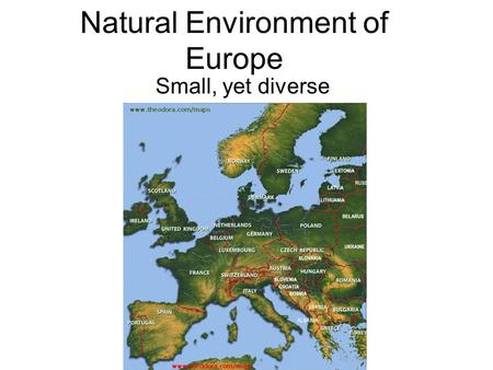 Natural Environment of Europe Small, yet diverse.