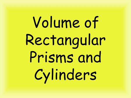 Volume of Rectangular Prisms and Cylinders. Question 1 What is volume? * the number of cubic units needed to fill the space inside a figure.