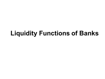 Liquidity Functions of Banks